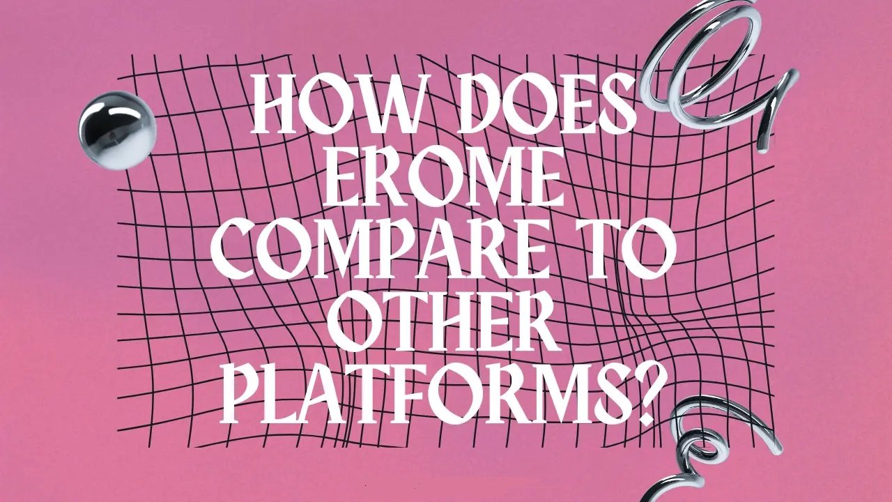 How Does EroMe Compare to Other Platforms