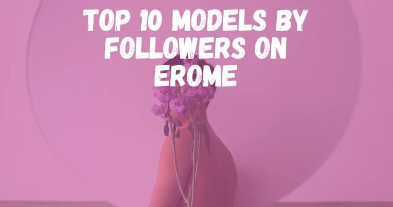 Top 10 Models By Followers on Erome.Com